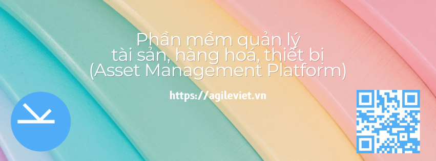 Phần mềm quản lý tài sản, hàng hoá, thiết bị (Asset Management Platform)