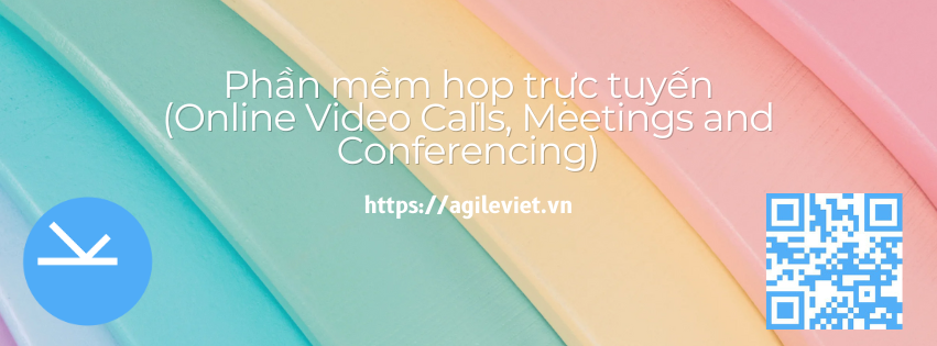 Phần mềm họp trực tuyến (Online Video Calls, Meetings and Conferencing)