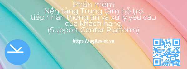 Phần mềm Nền tảng Trung tâm hỗ trợ tiếp nhận thông tin và xử lý yêu cầu của khách hàng (Support Center Platform)